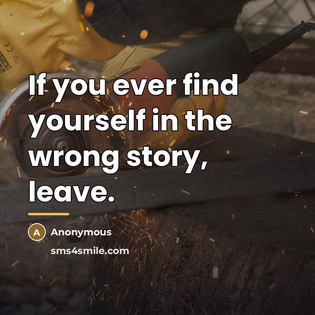 “If you ever find yourself in the wrong story, leave.…” quote by Anonymous