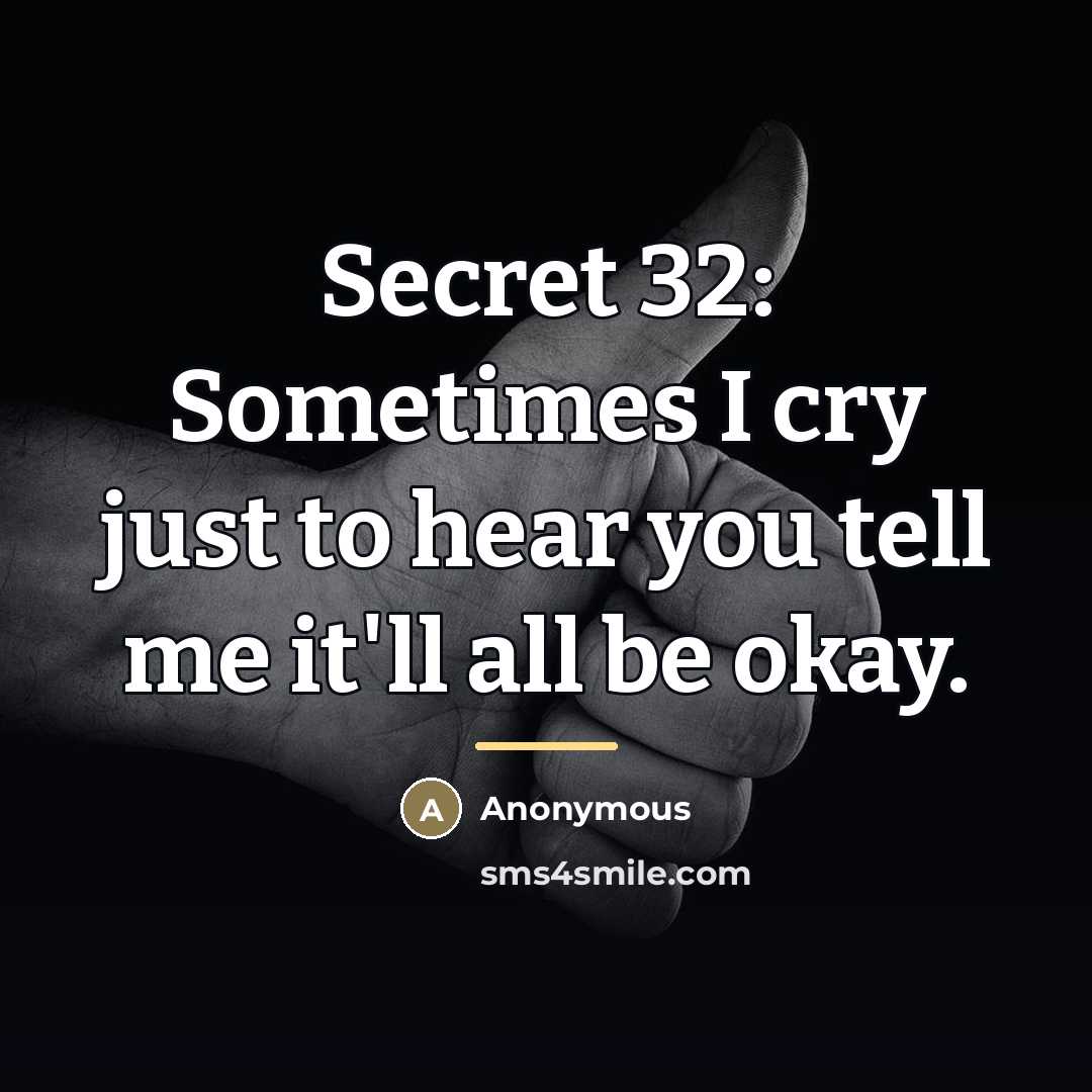 “Secret 32: Sometimes I cry just to hear you tell…” quote by Anonymous