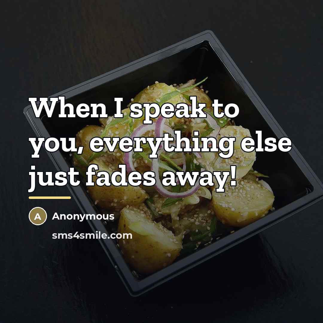 “When I speak to you, everything else just fades away!…” quote by Anonymous