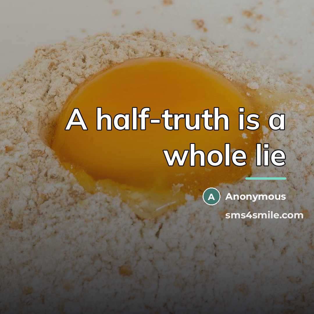 “A half-truth is a whole lie…” quote by Anonymous