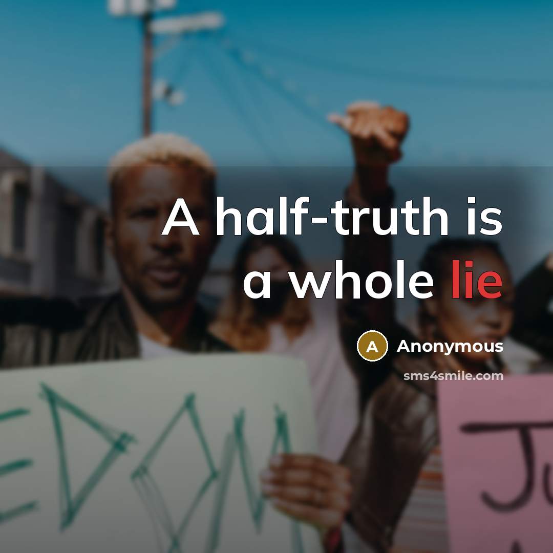 “A half-truth is a whole lie” quote by Anonymous