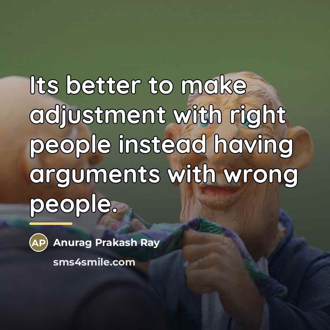 “Its better to make adjustment with right people instead having…” quote by Anurag Prakash Ray