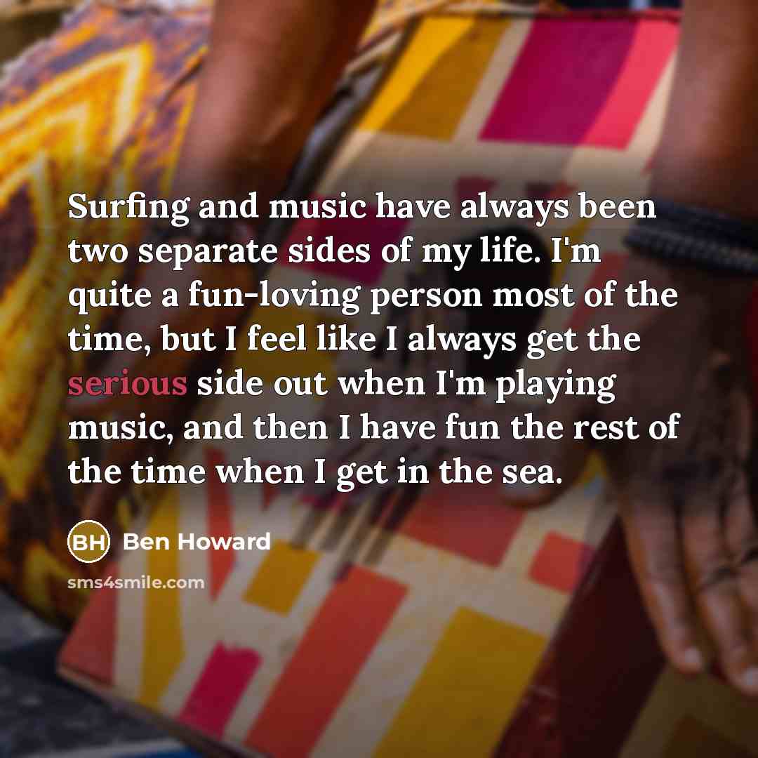 “Surfing and music have always been two separate sides of…” quote by Ben Howard