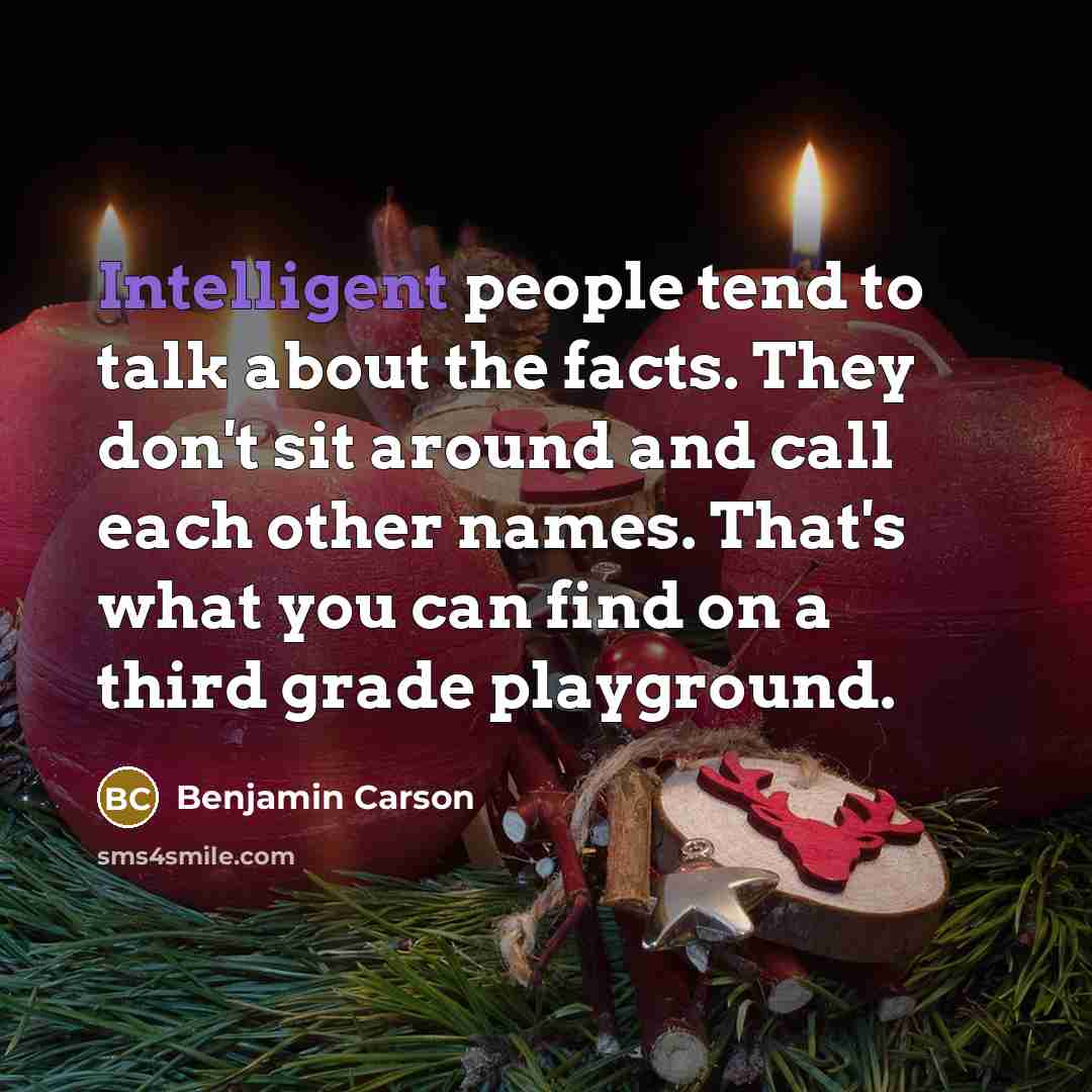 “Intelligent people tend to talk about the facts. They don't…” quote by Benjamin Carson