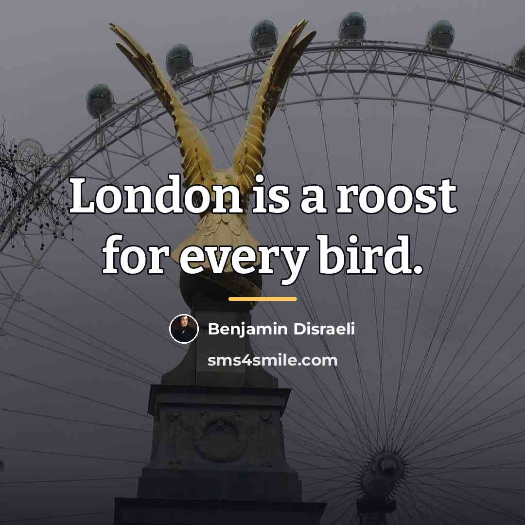 “London is a roost for every bird.…” quote by Benjamin Disraeli