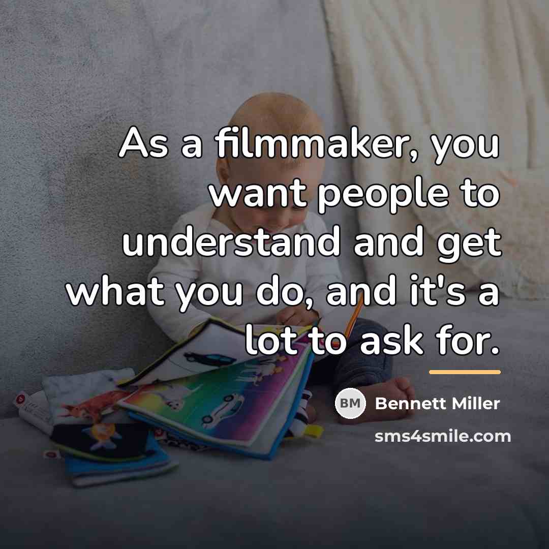 “As a filmmaker, you want people to understand and get…” quote by Bennett Miller