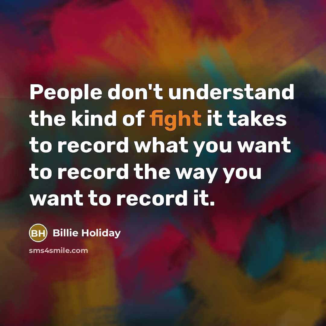 “People don't understand the kind of fight it takes to…” quote by Billie Holiday