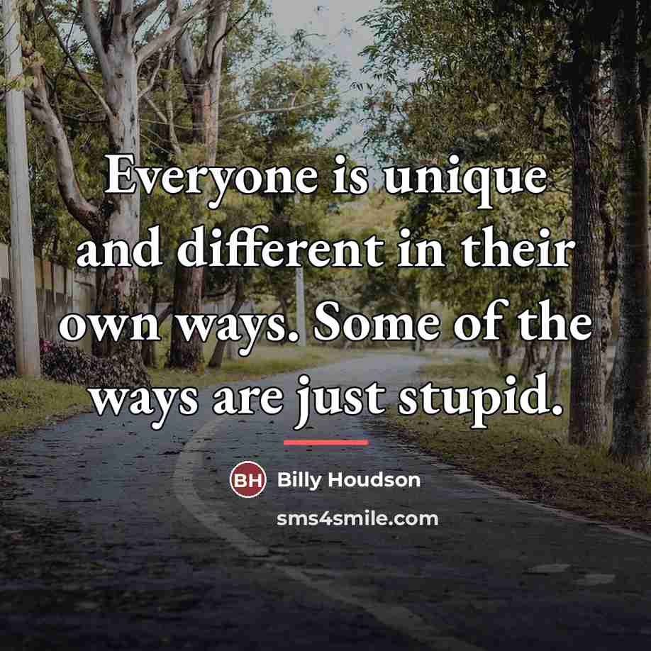 “Everyone is unique and different in their own ways. Some…” quote by Billy Houdson
