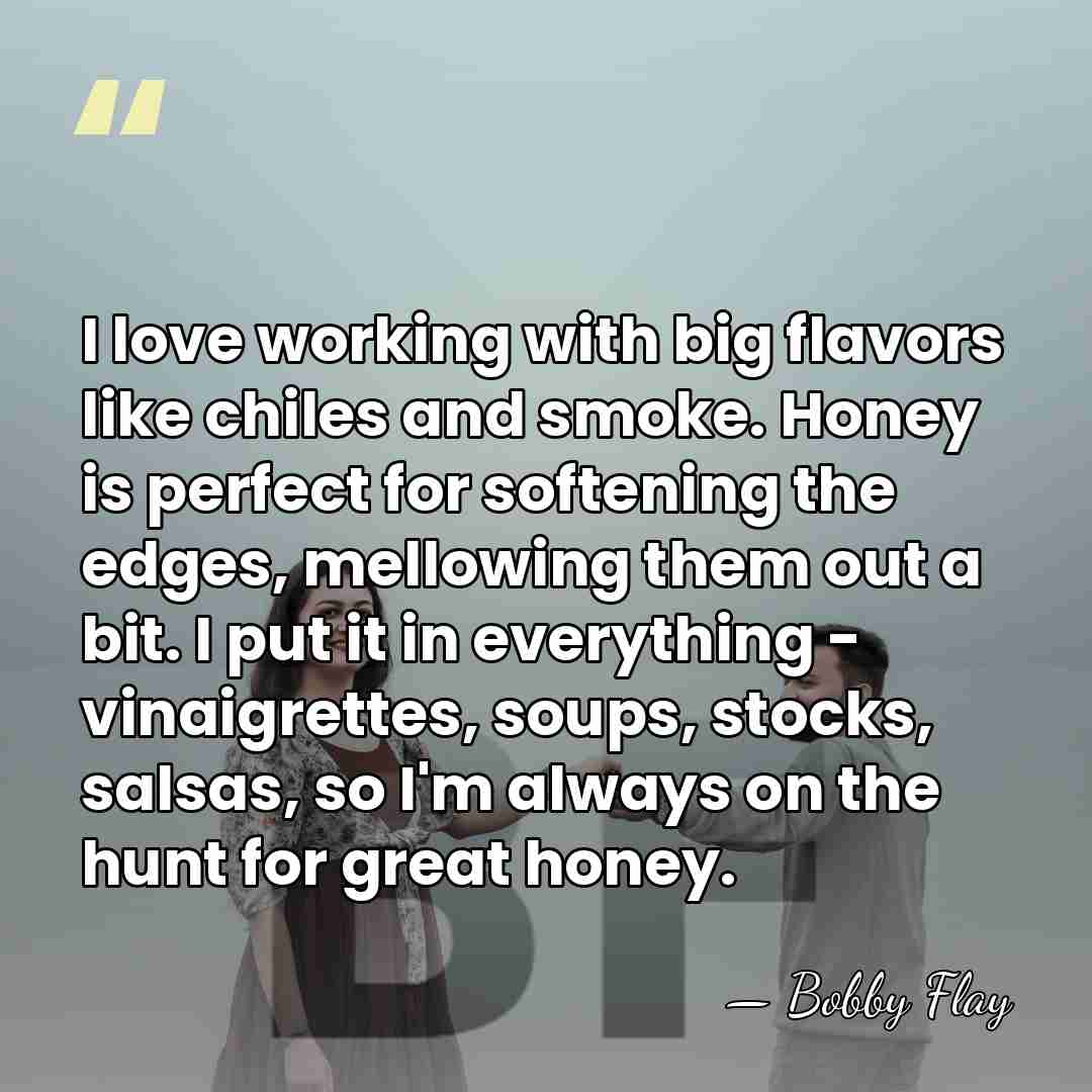 I love working with big flavors like chiles and smoke. Honey is&hellip; - Bobby Flay
