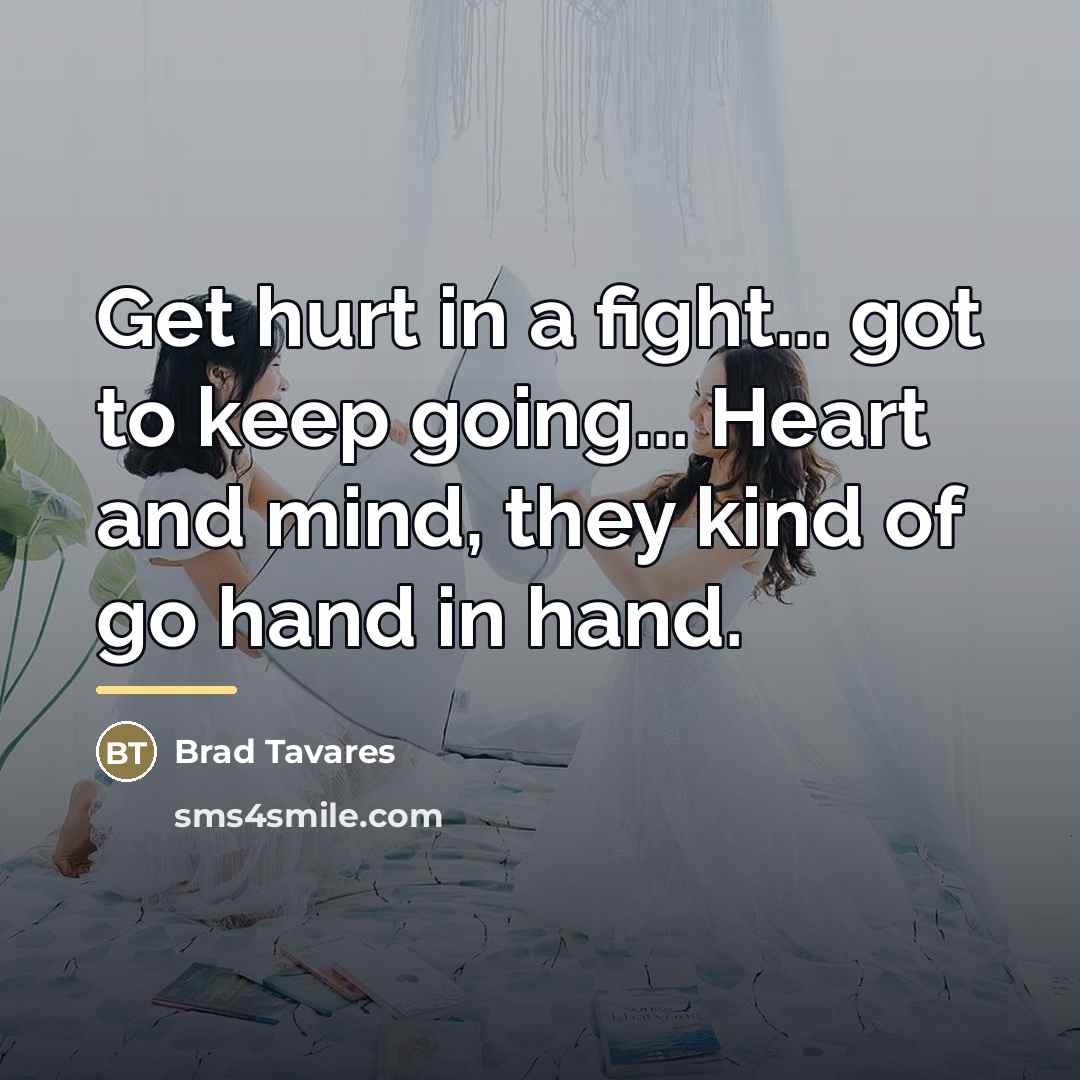 “Get hurt in a fight... got to keep going... Heart…” quote by Brad Tavares