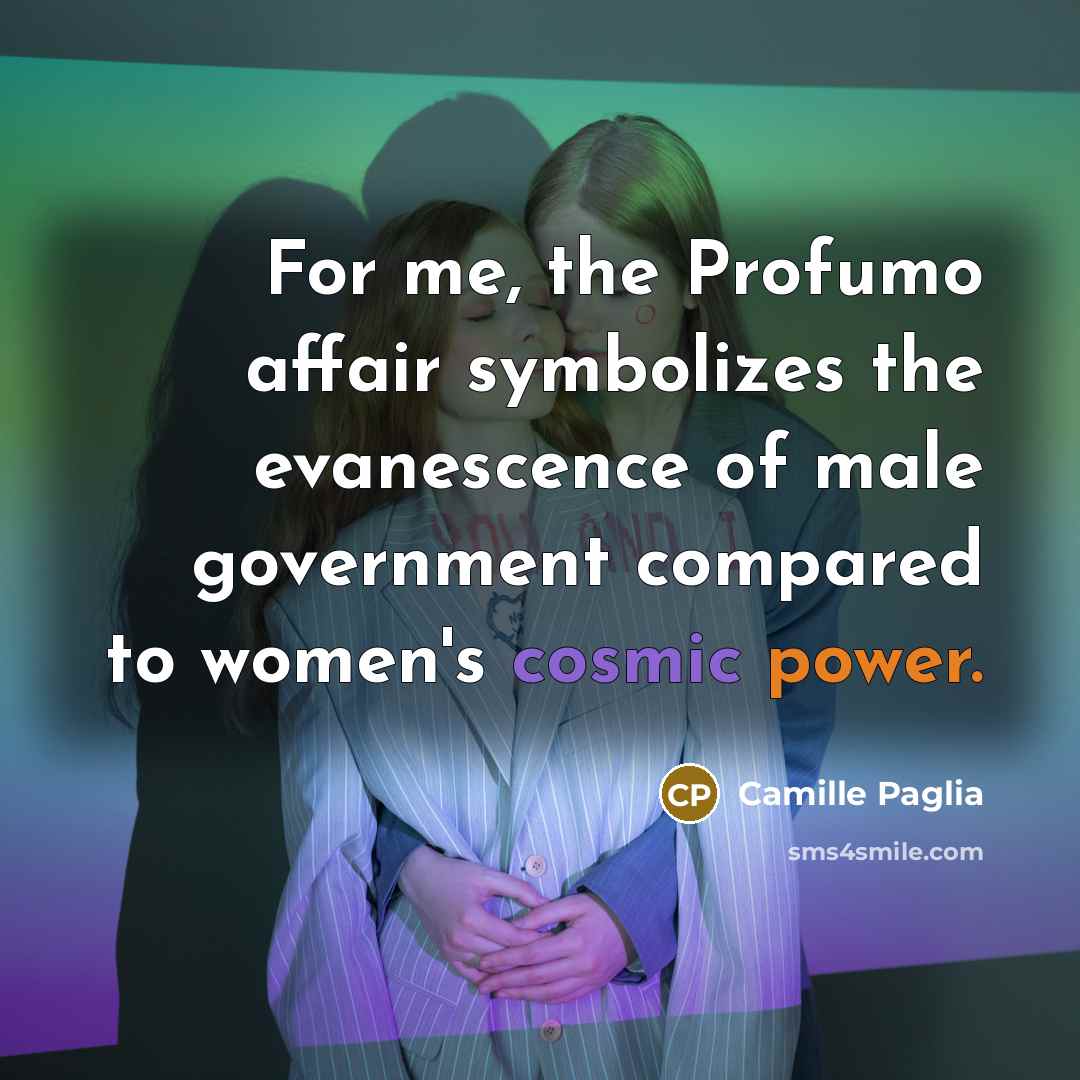 “For me, the Profumo affair symbolizes the evanescence of male…” quote by Camille Paglia