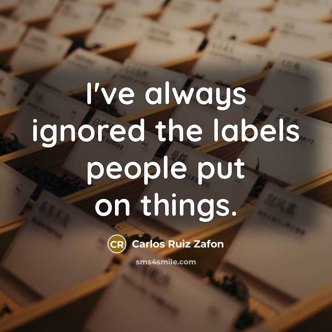 “I've always ignored the labels people put on things.…” quote by Carlos Ruiz Zafon