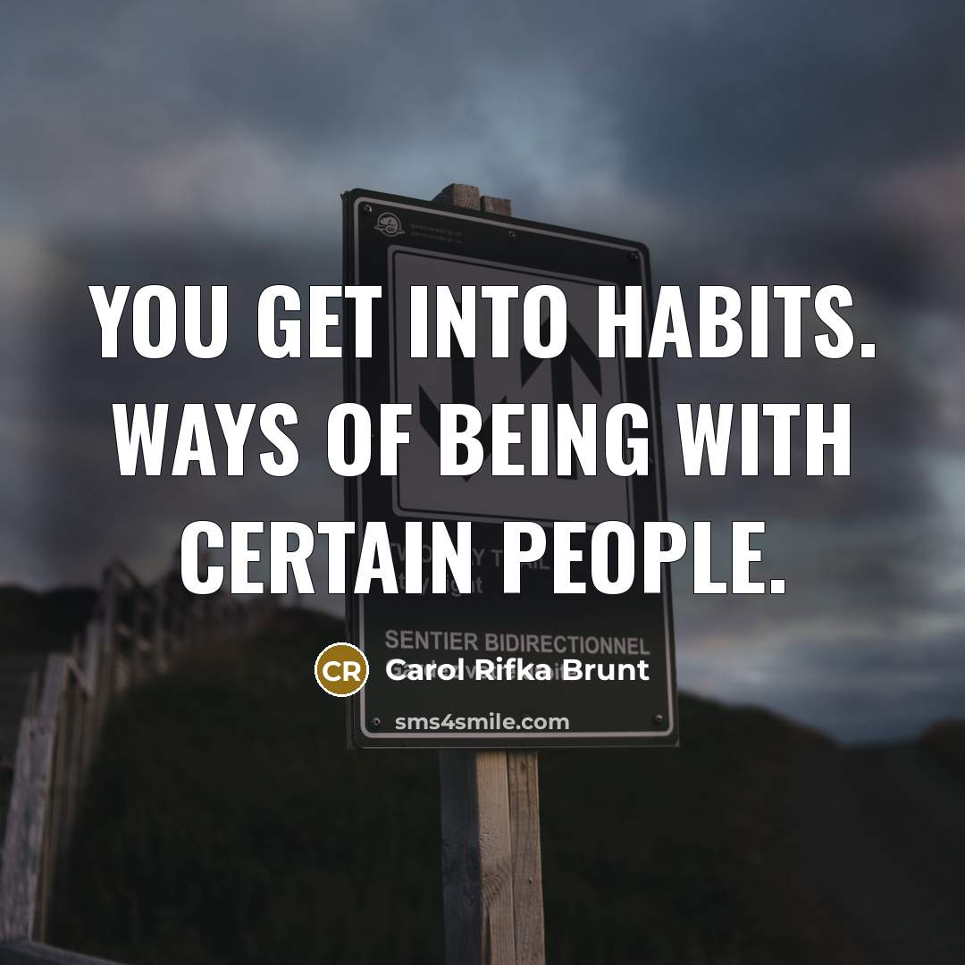 “You get into habits. Ways of being with certain people.…” quote by Carol Rifka Brunt
