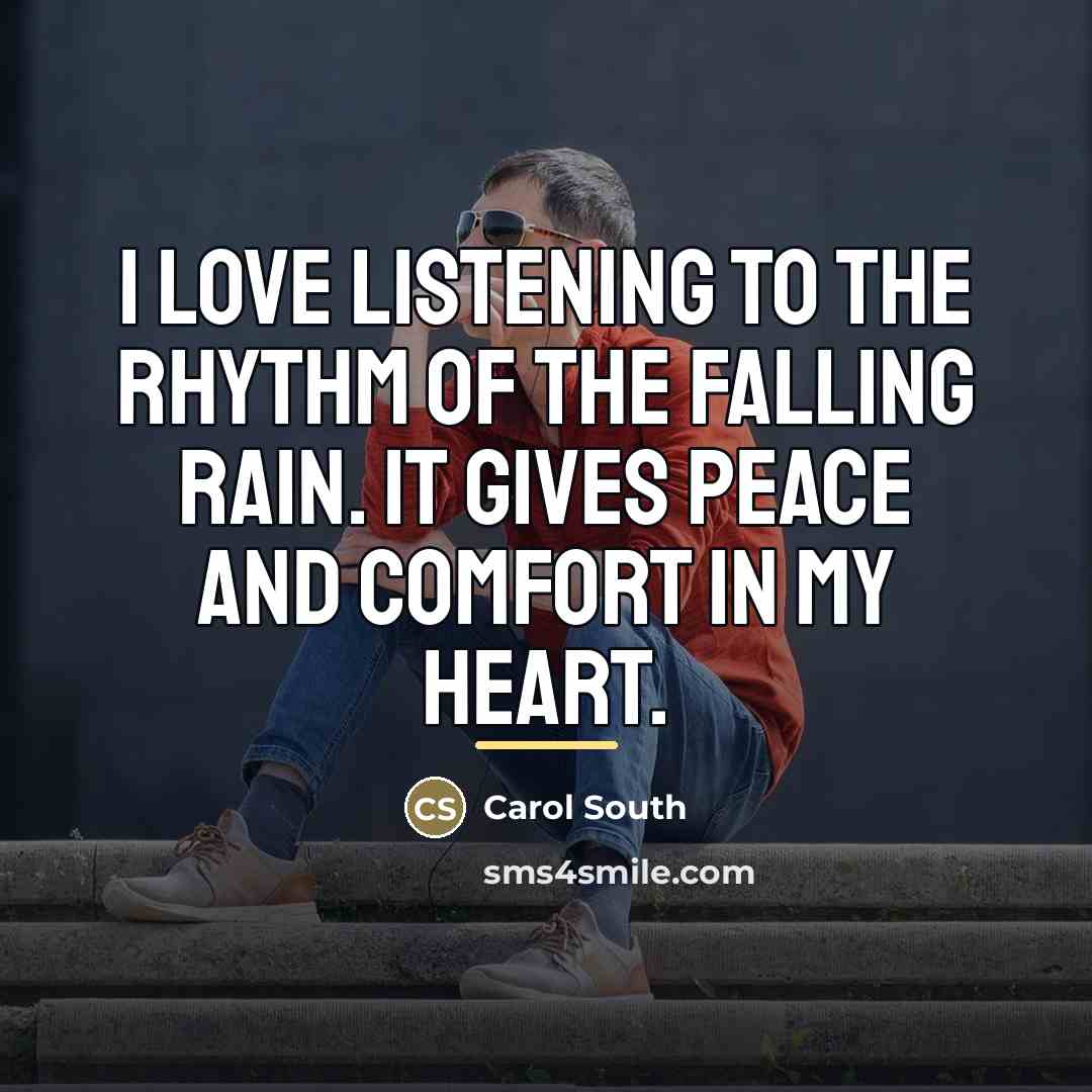 “I love listening to the rhythm of the falling rain.…” quote by Carol South
