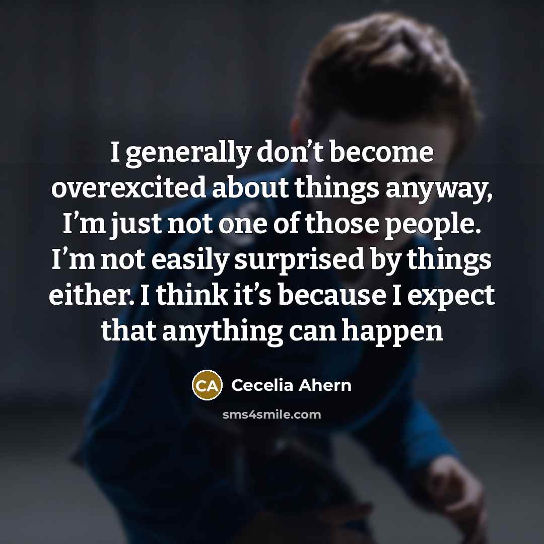 “I generally don’t become overexcited about things anyway, I’m just…” quote by Cecelia Ahern