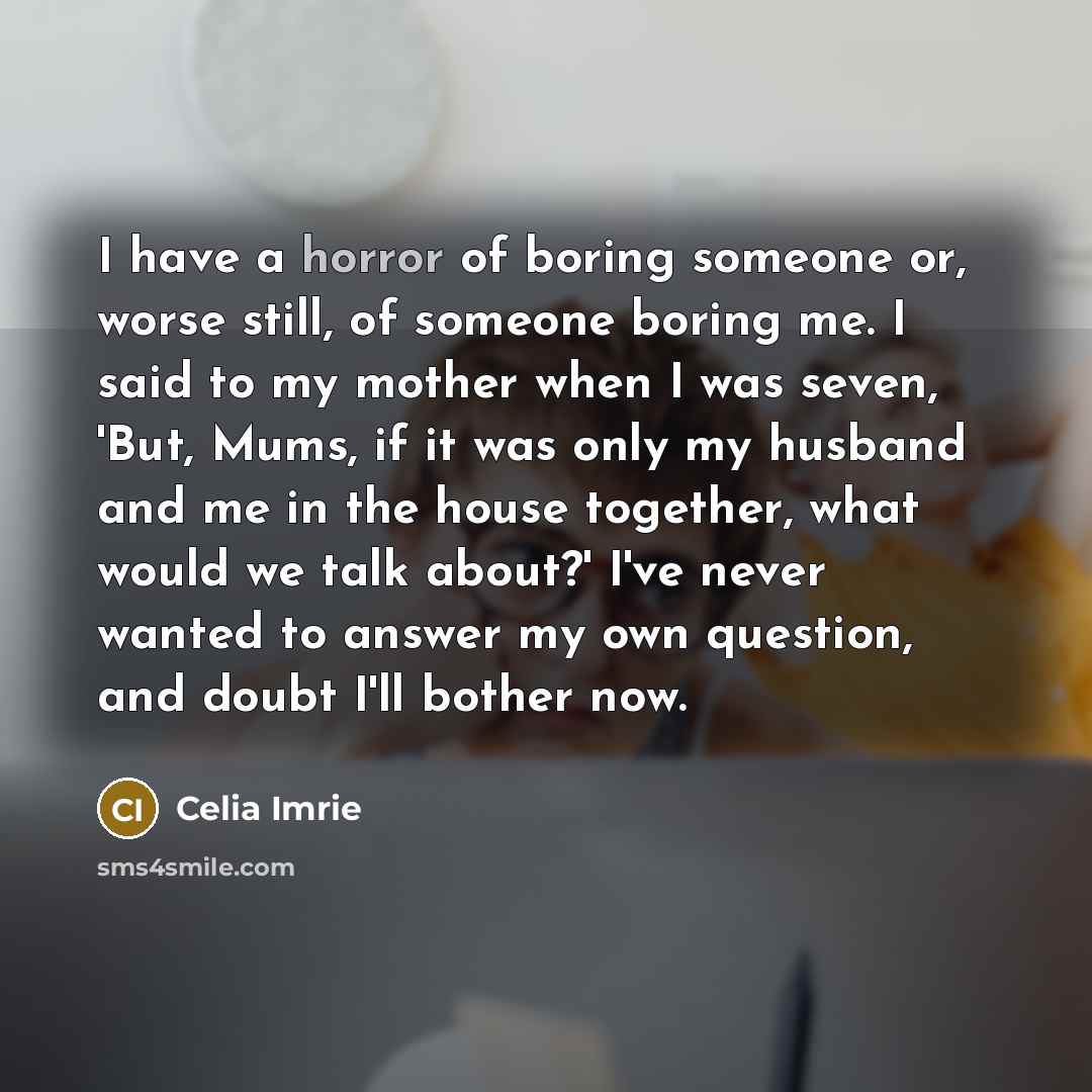 “I have a horror of boring someone or, worse still,…” quote by Celia Imrie