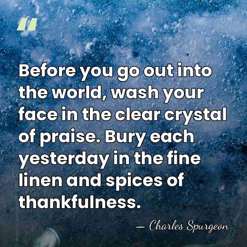 Before you go out into the world, wash your face in the&hellip; - Charles Spurgeon
