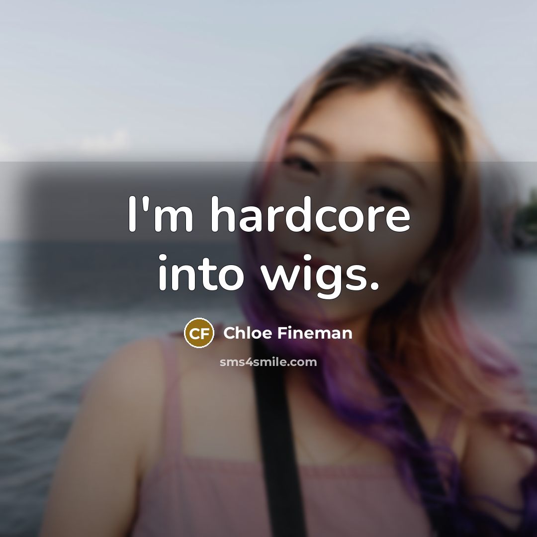 “I'm hardcore into wigs.” quote by Chloe Fineman