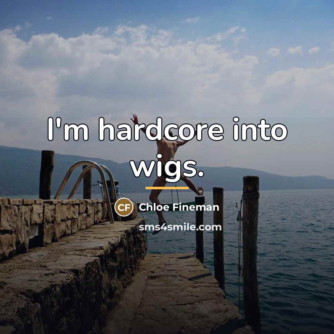 “I'm hardcore into wigs.…” quote by Chloe Fineman