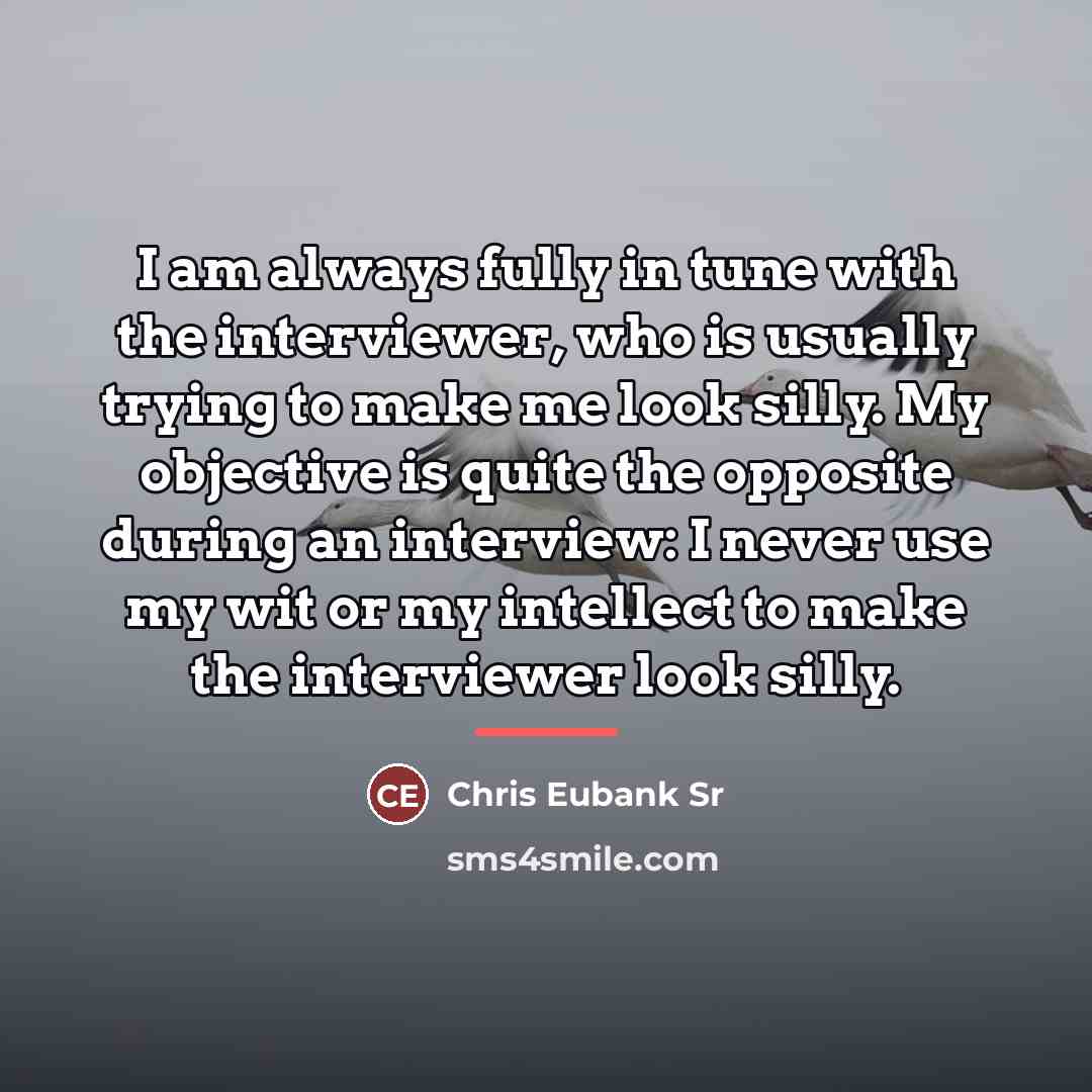 “I am always fully in tune with the interviewer, who…” quote by Chris Eubank Sr