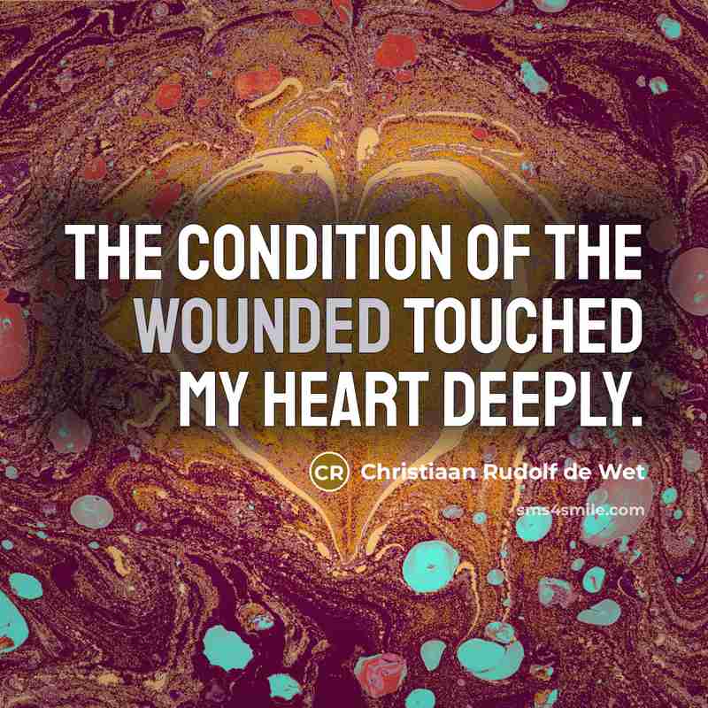 “The condition of the wounded touched my heart deeply.…” quote by Christiaan Rudolf de Wet