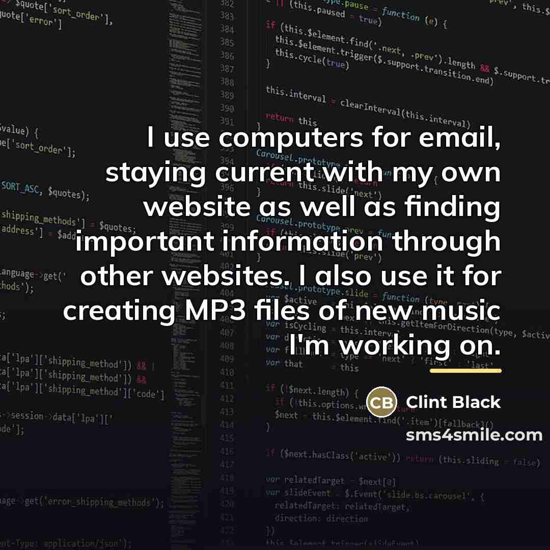 “I use computers for email, staying current with my own…” quote by Clint Black