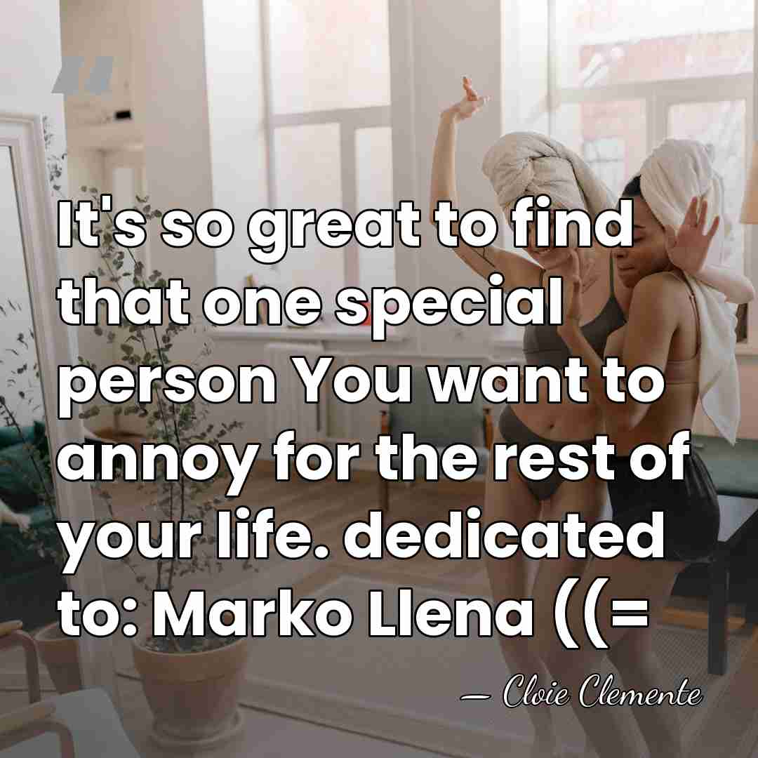 It's so great to find that one special person You want to&hellip; - Cloie Clemente