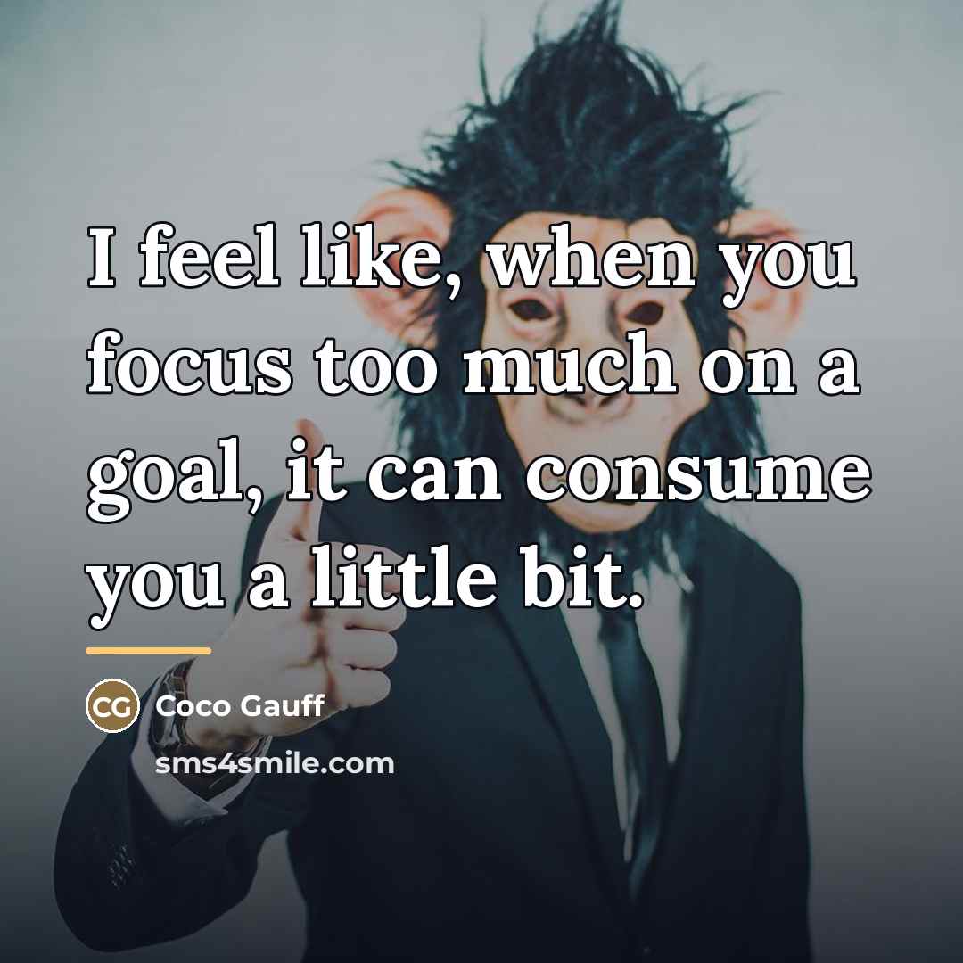 “I feel like, when you focus too much on a…” quote by Coco Gauff