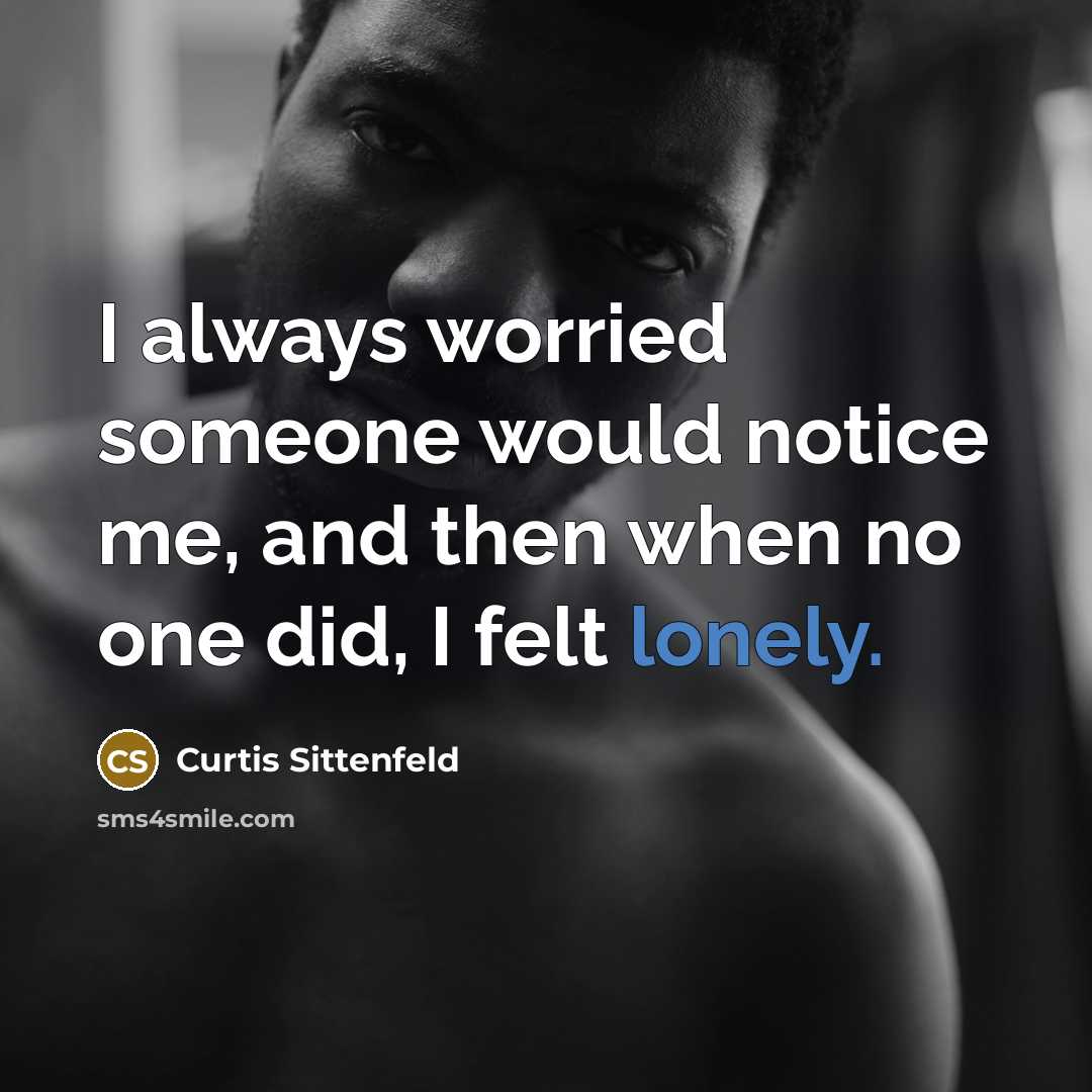 “I always worried someone would notice me, and then when…” quote by Curtis Sittenfeld