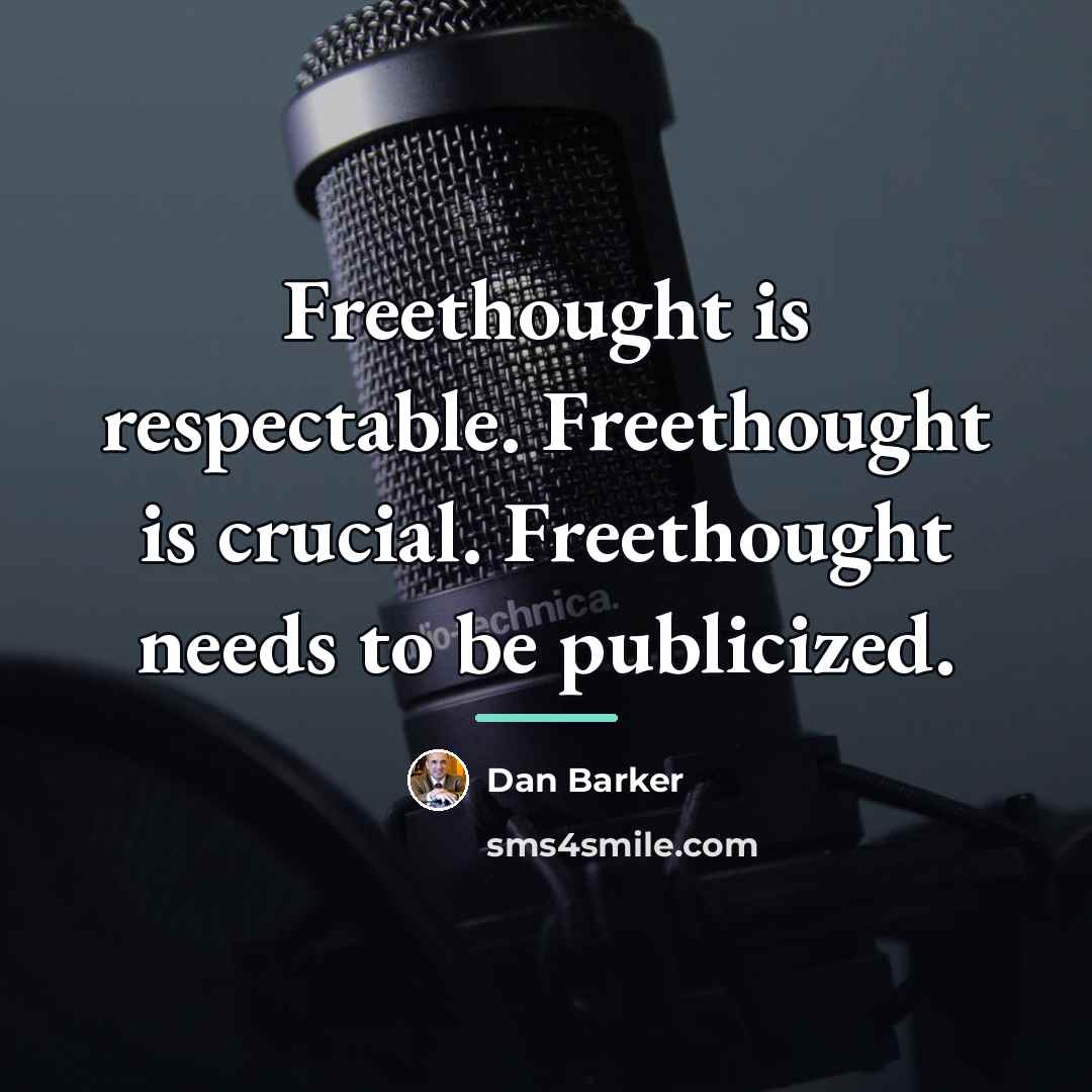 “Freethought is respectable. Freethought is crucial. Freethought needs to be…” quote by Dan Barker