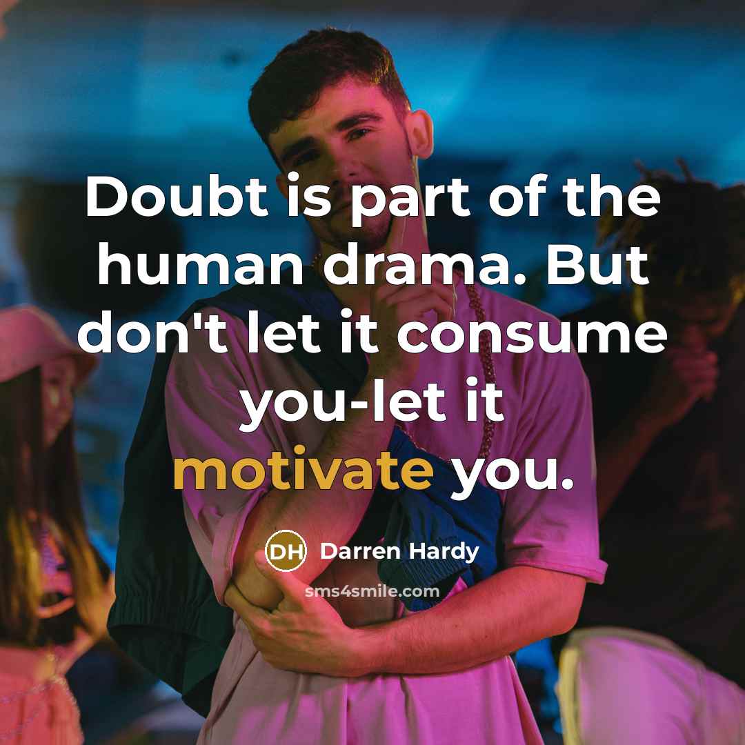 “Doubt is part of the human drama. But don't let…” quote by Darren Hardy