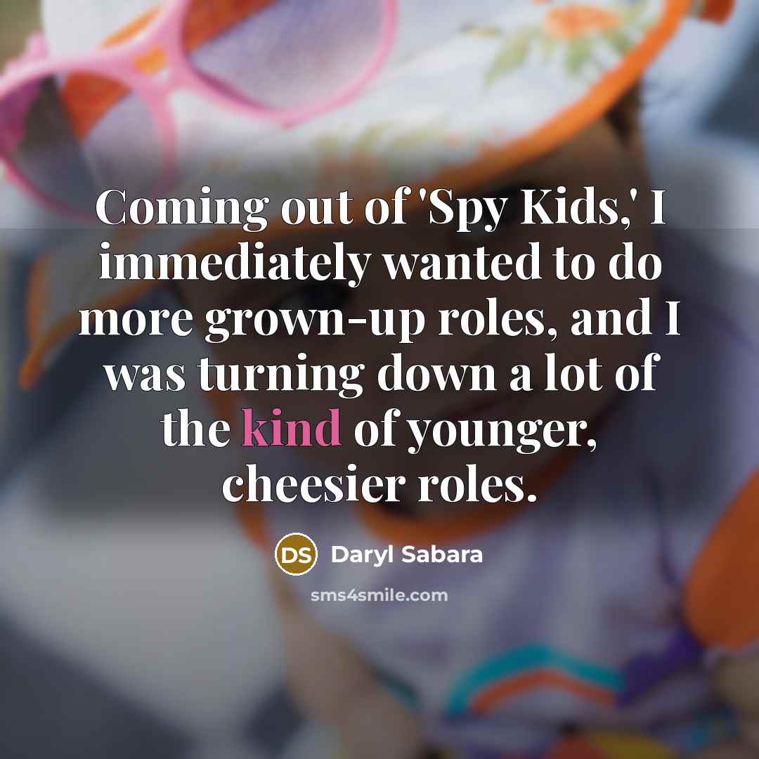 “Coming out of 'Spy Kids,' I immediately wanted to do…” quote by Daryl Sabara
