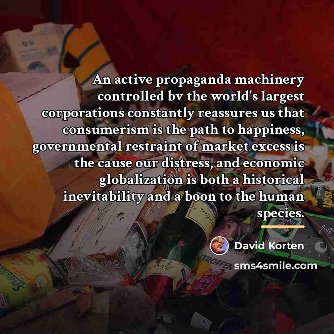 “An active propaganda machinery controlled bv the world's largest corporations…” quote by David Korten