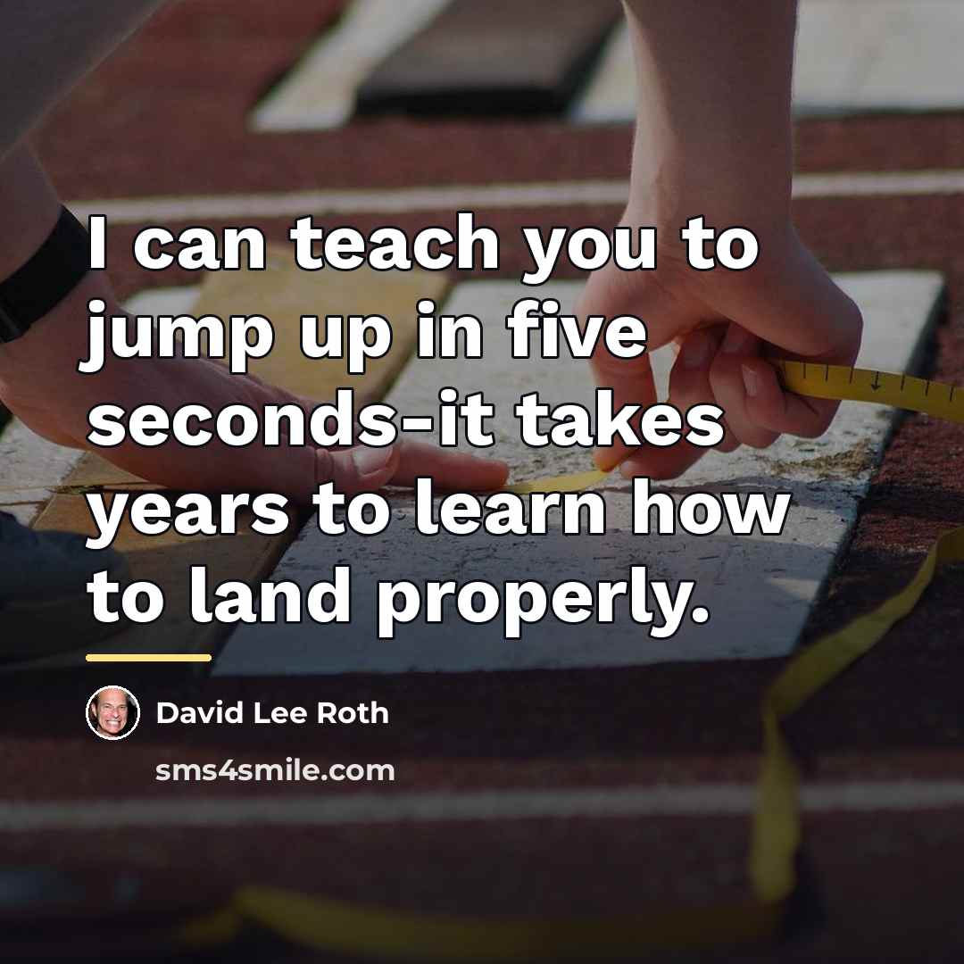 “I can teach you to jump up in five seconds-it…” quote by David Lee Roth