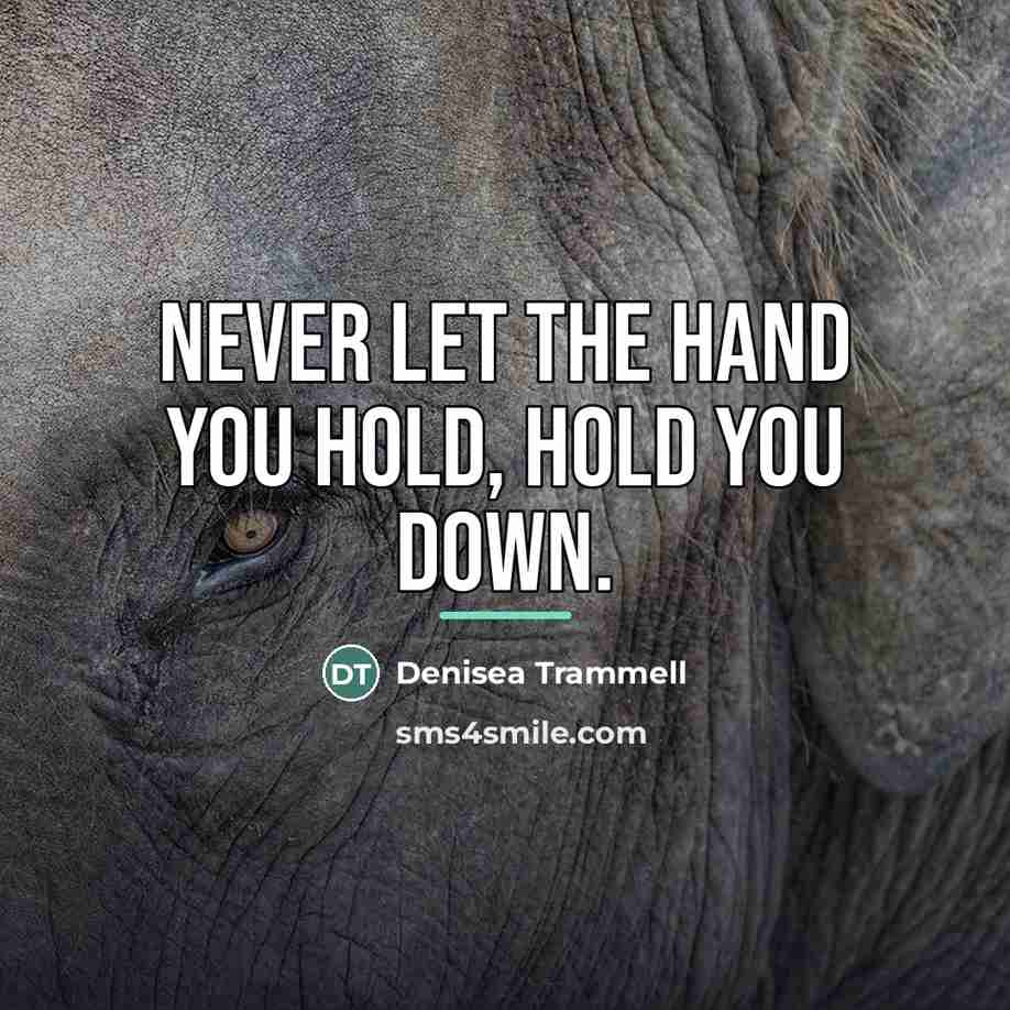 “Never let the hand you hold, hold you down.…” quote by Denisea Trammell