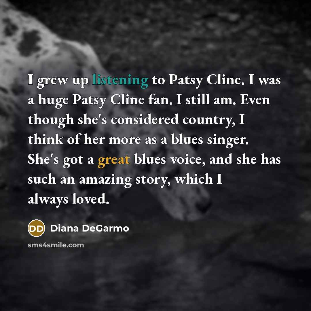 “I grew up listening to Patsy Cline. I was a…” quote by Diana DeGarmo