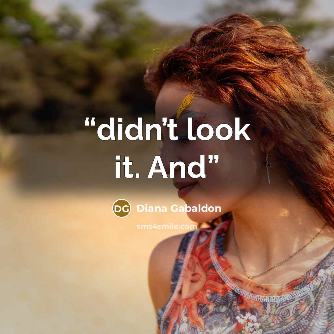 “didn’t look it. And” quote by Diana Gabaldon