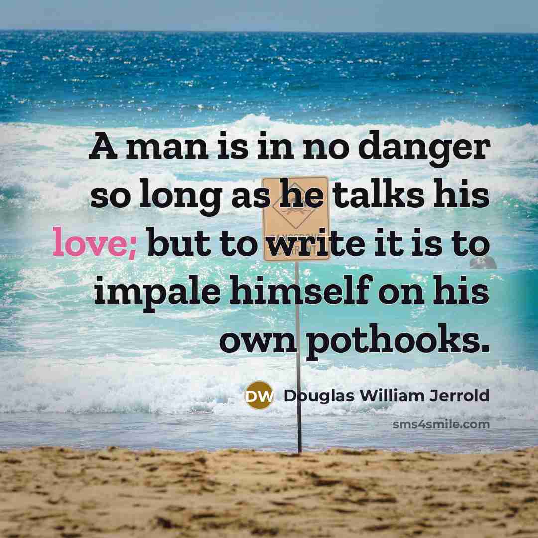 “A man is in no danger so long as he…” quote by Douglas William Jerrold