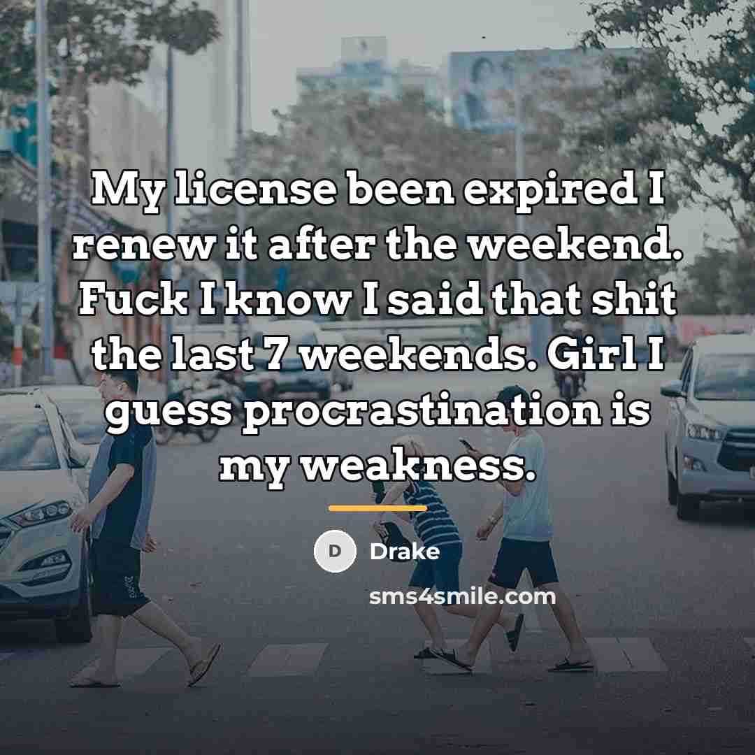 “My license been expired I renew it after the weekend.…” quote by Drake