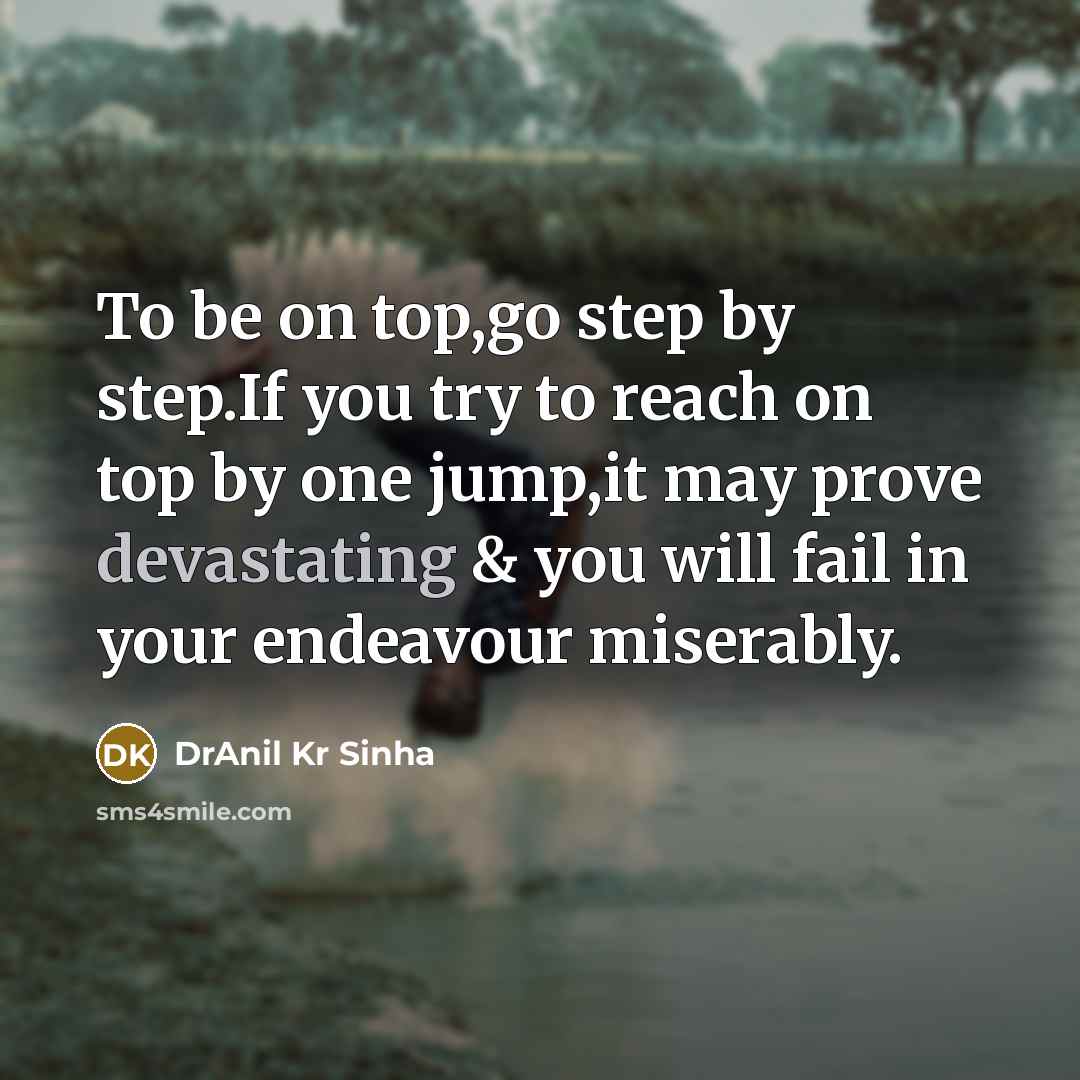 “To be on top,go step by step.If you try to…” quote by DrAnil Kr Sinha
