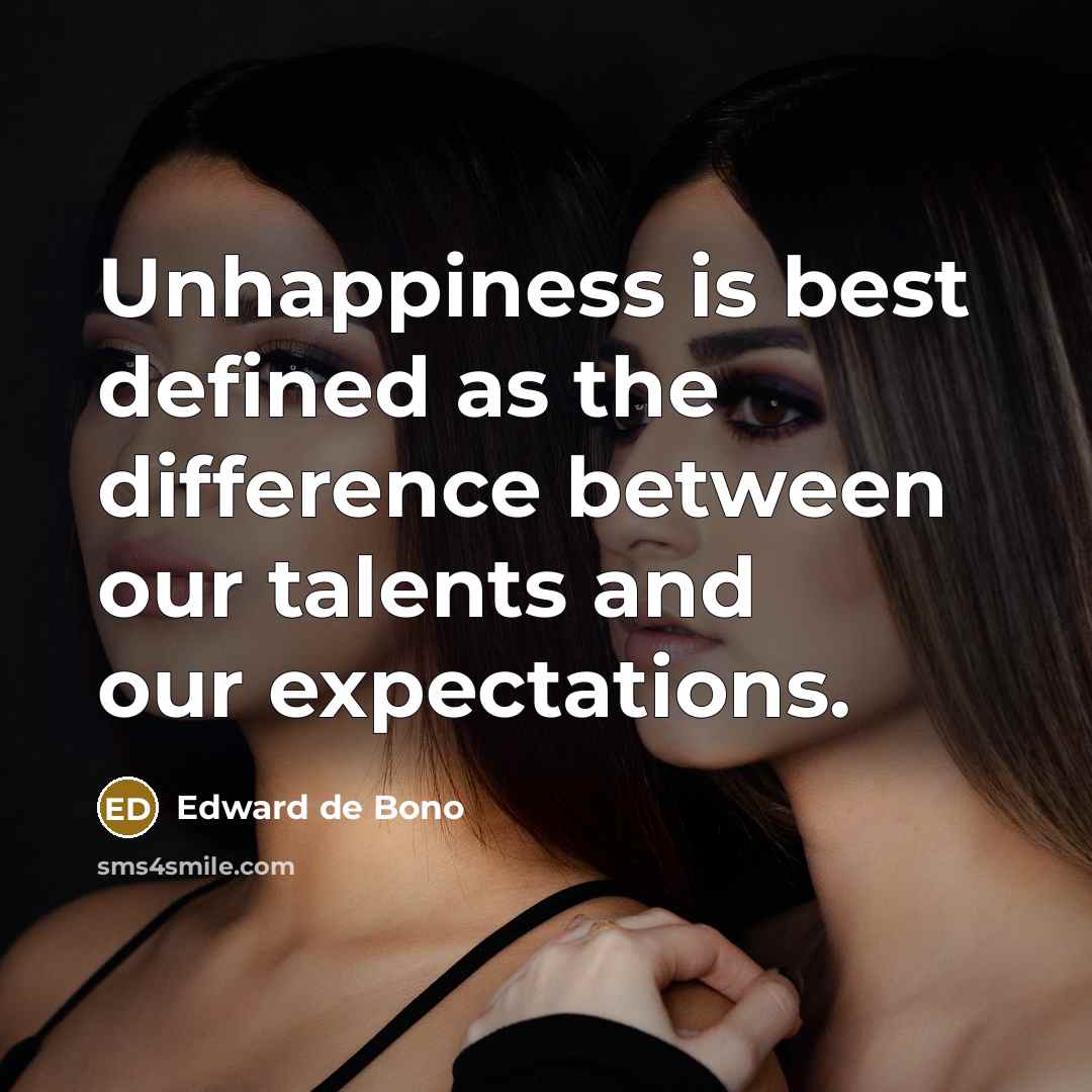 “Unhappiness is best defined as the difference between our talents…” quote by Edward de Bono