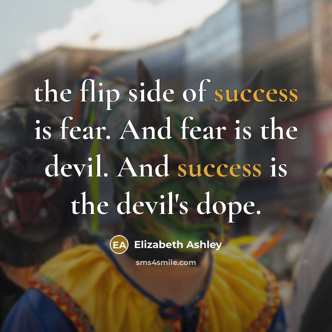 “the flip side of success is fear. And fear is…” quote by Elizabeth Ashley