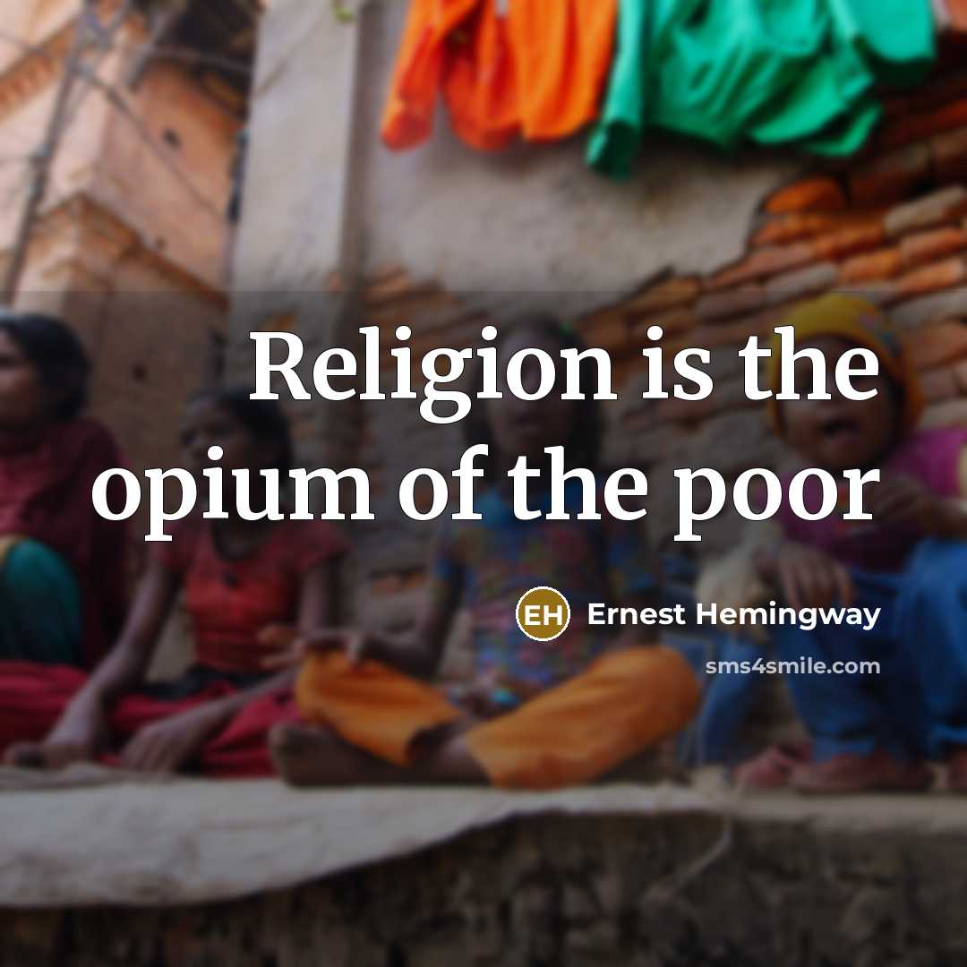“Religion is the opium of the poor…” quote by Ernest Hemingway