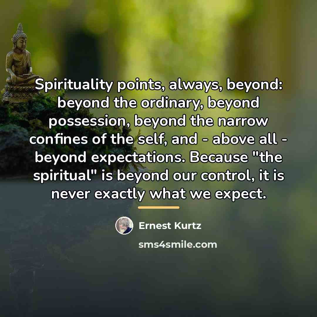 “Spirituality points, always, beyond: beyond the ordinary, beyond possession, beyond…” quote by Ernest Kurtz
