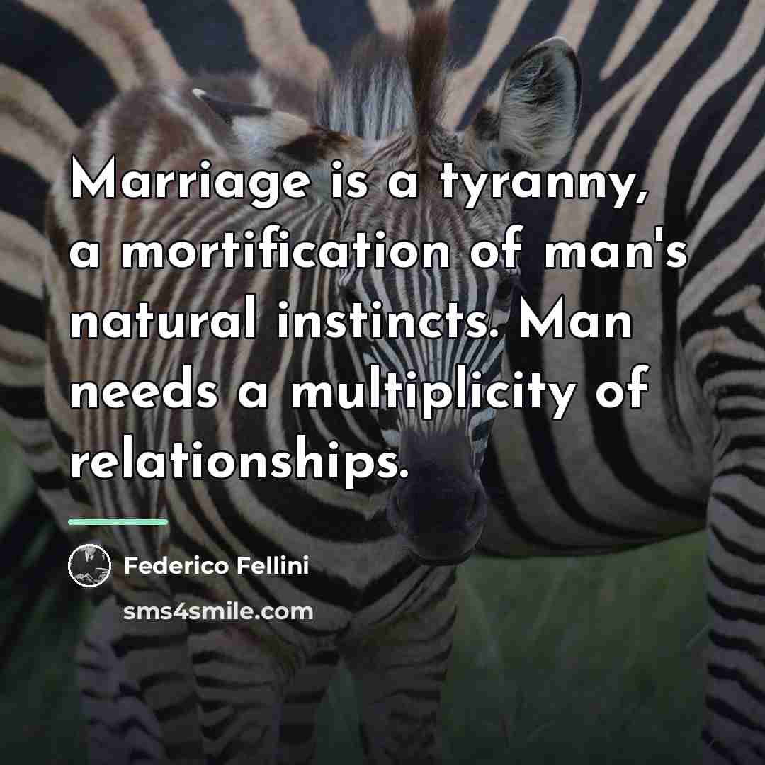 “Marriage is a tyranny, a mortification of man's natural instincts.…” quote by Federico Fellini