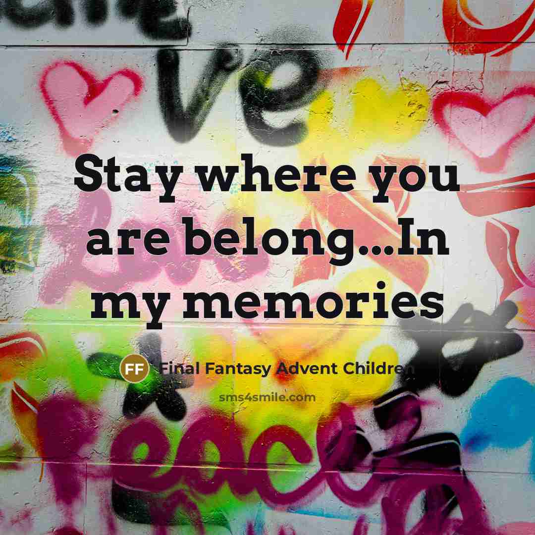 “Stay where you are belong...In my memories…” quote by Final Fantasy Advent Children