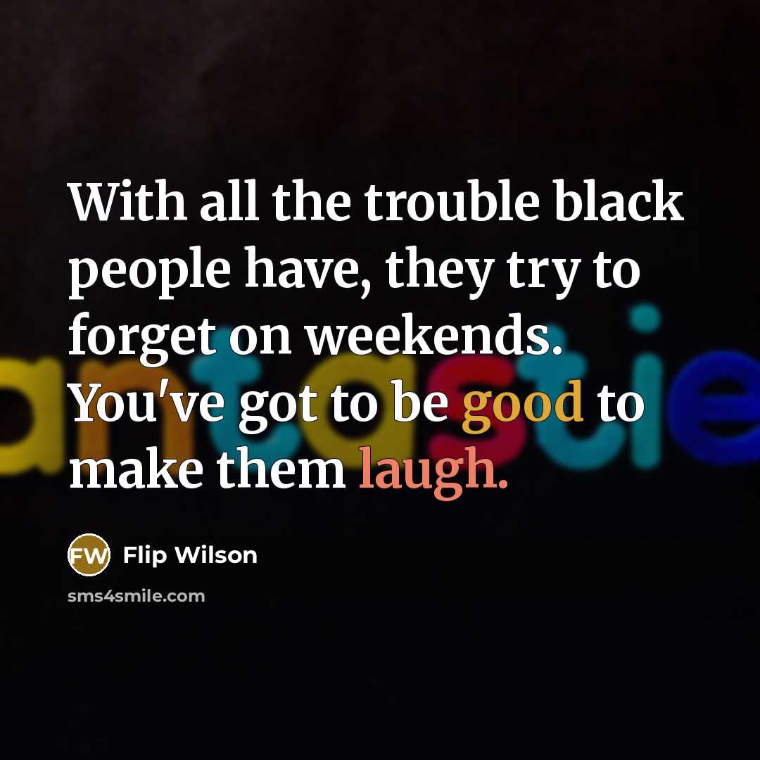 “With all the trouble black people have, they try to…” quote by Flip Wilson