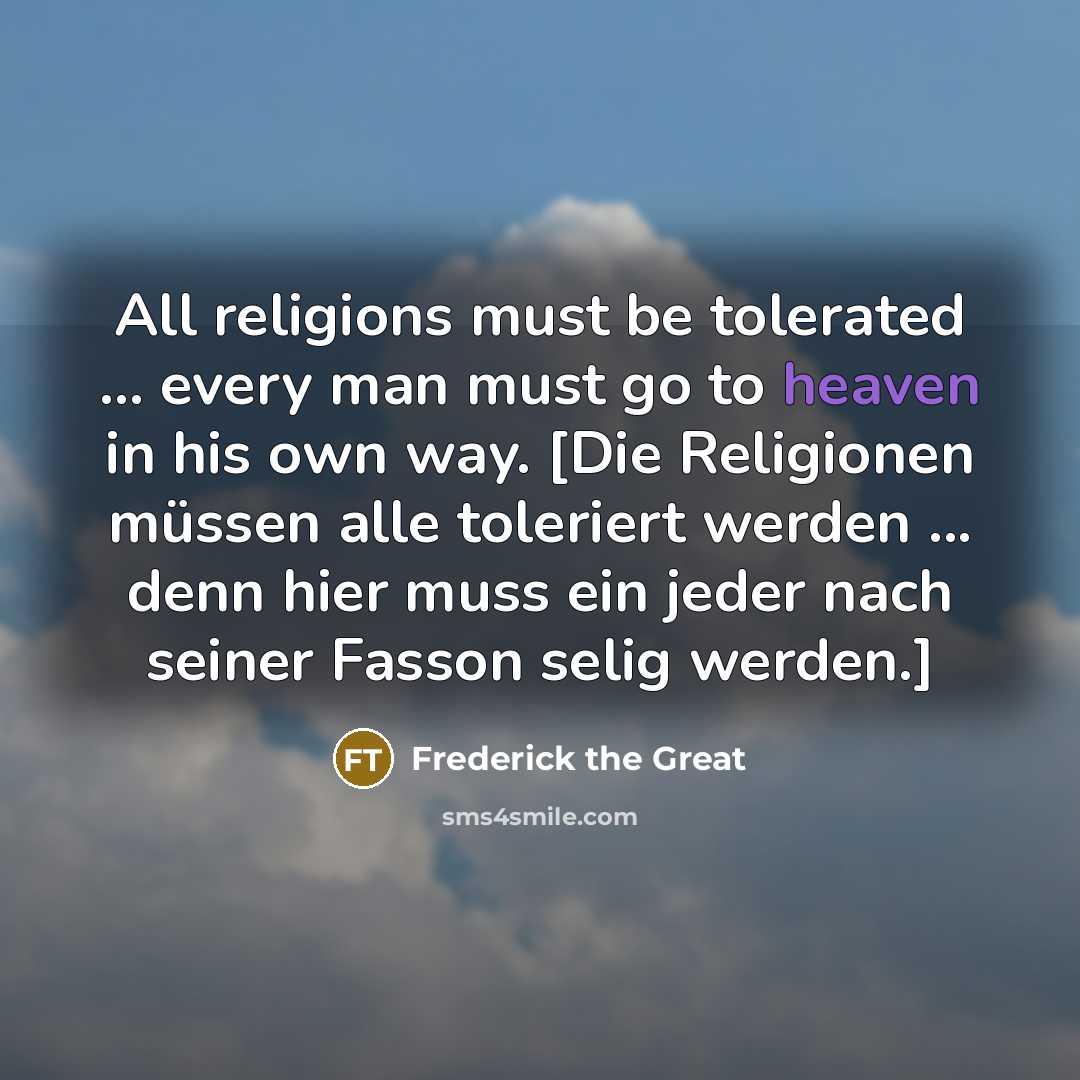 “All religions must be tolerated ... every man must go…” quote by Frederick The Great