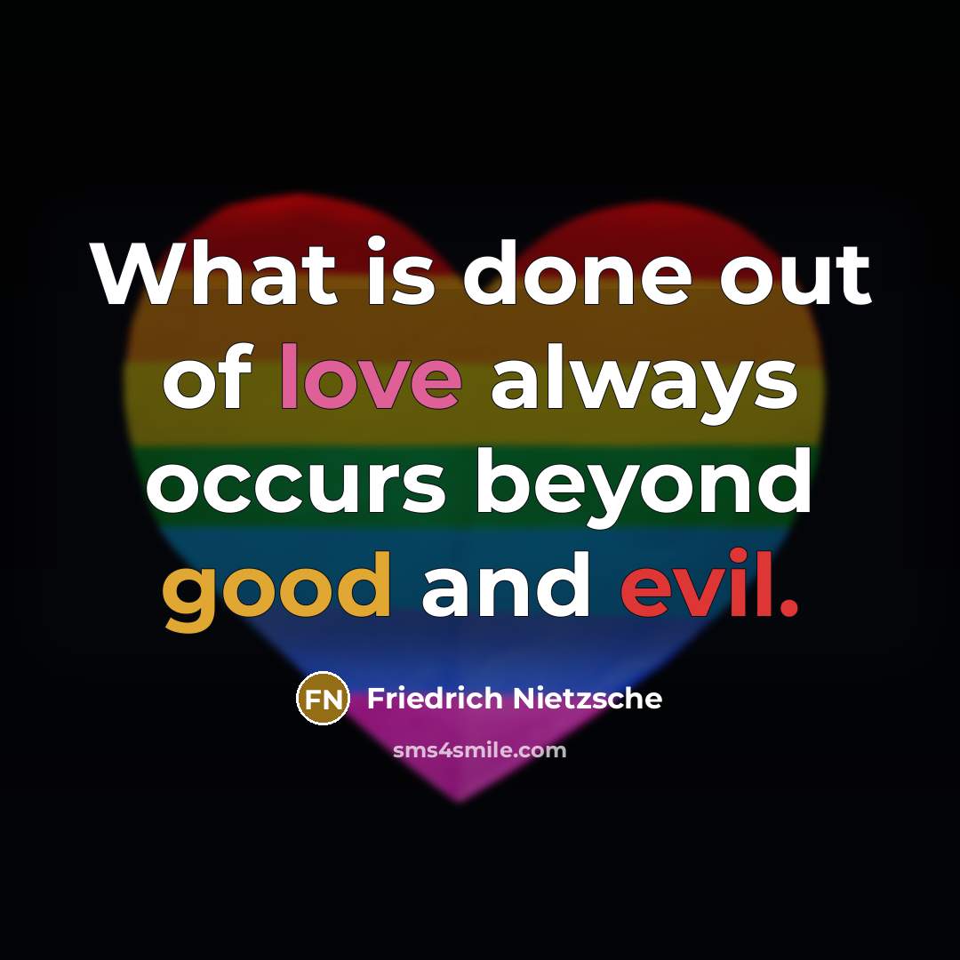 “What is done out of love always occurs beyond good…” quote by Friedrich Nietzsche