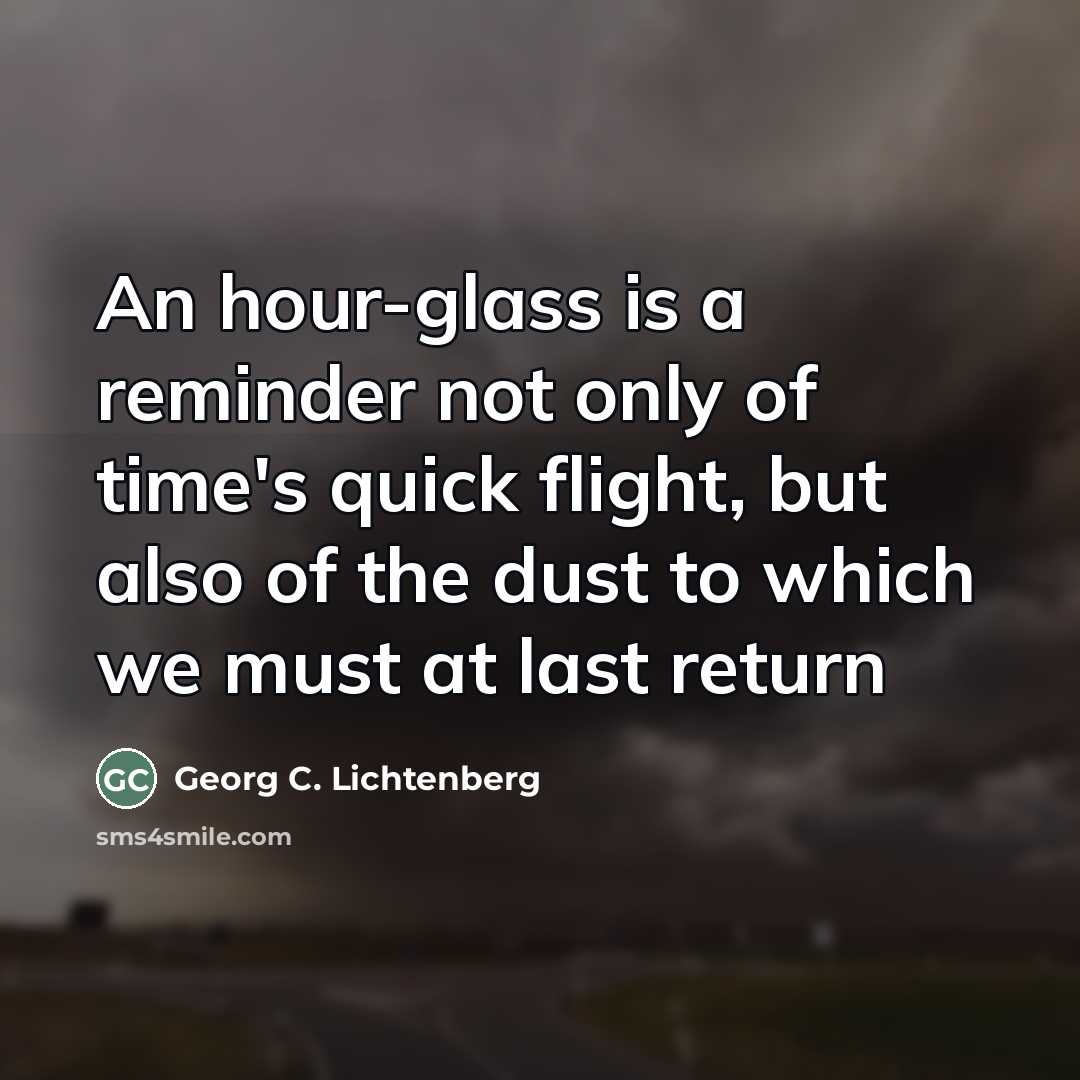 “An hour-glass is a reminder not only of time's quick…” quote by Georg C. Lichtenberg